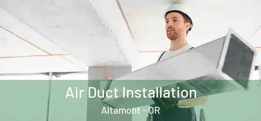 Air Duct Installation Altamont - OR