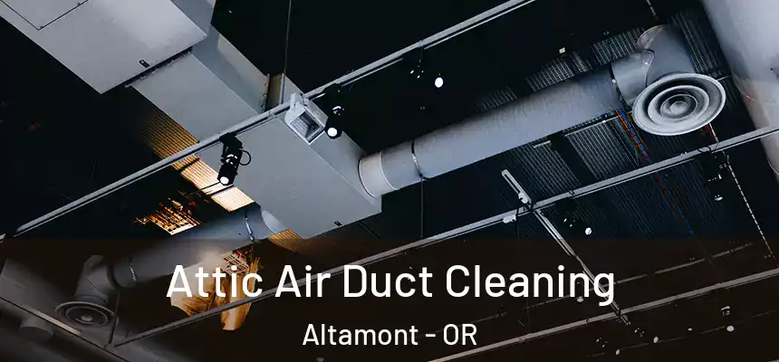 Attic Air Duct Cleaning Altamont - OR