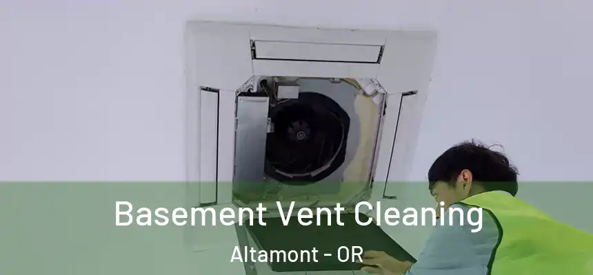 Basement Vent Cleaning Altamont - OR
