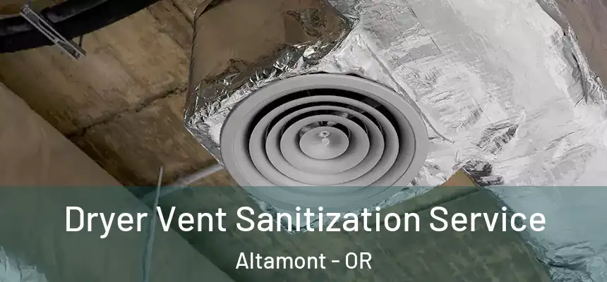 Dryer Vent Sanitization Service Altamont - OR