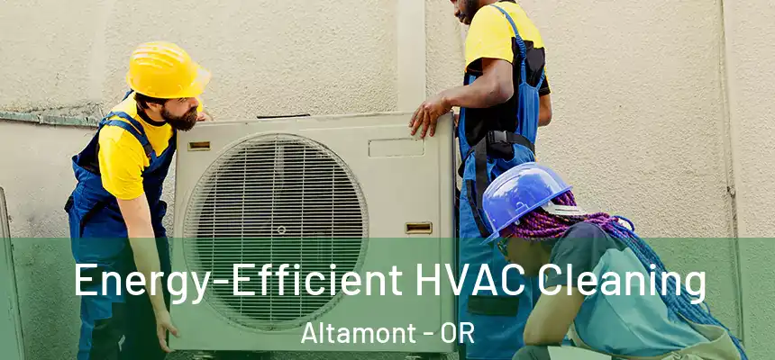  Energy-Efficient HVAC Cleaning Altamont - OR