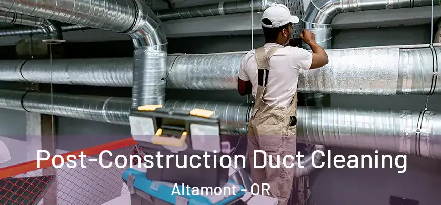  Post-Construction Duct Cleaning Altamont - OR