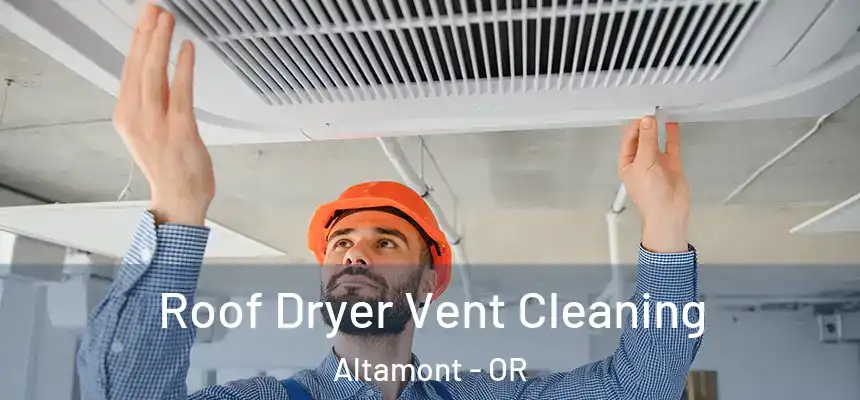 Roof Dryer Vent Cleaning Altamont - OR